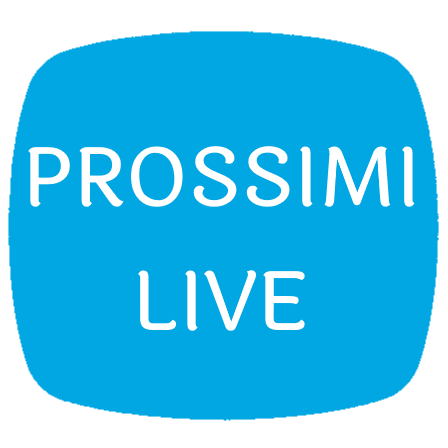 PROSSIMI LIVE PROSSIMI LIVE